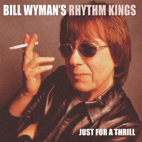 Bill Wyman & Rhythm Kings - 2004 - Just for A Thrill